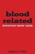 Blood Related: Tomorrow Never Came (en Inglés)