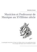 Musicien et Professeur de Musique au XVIIIème siècle: La pédagogie musicale en France au 18ème siècle et son application dans les ouvrages théoriques (in French)