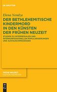 Der Bethlehemitische Kindermord in den Künsten der Frühen Neuzeit Studien zu Intermedialen und Interkonfessionellen Popularisierungen und Austauschprozessen (en Alemán)