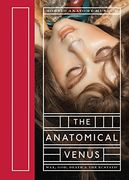 The Anatomical Venus: Wax, God, Death & the Ecstatic 
