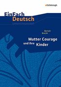 Einfach Deutsch Unterrichtsmodelle: Bertolt Brecht: Mutter Courage und Ihre Kinder - Neubearbeitung: Gymnasiale Oberstufe (in German)
