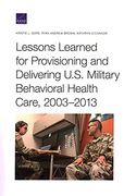 Lessons Learned for Provisioning and Delivering U. S. Military Behavioral Health Care, 2003-2013 (en Inglés)