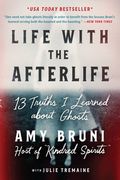 Life With the Afterlife: 13 Truths i Learned About Ghosts (en Inglés)
