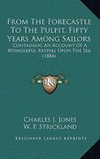 from the forecastle to the pulpit, fifty years among sailors: containing an account of a wonderful revival upon the sea (1884) (en Inglés)