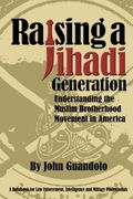 Raising a Jihadi Generation: Understanding the Muslim Brotherhood Movement in America (en Inglés)