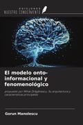 El modelo onto-informacional y fenomenológico. propuesto por Mihai Drăgănescu. Su arquitectura y características principales