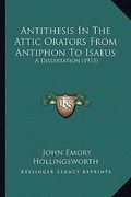 antithesis in the attic orators from antiphon to isaeus: a dissertation (1915)