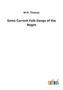 Some Current Folk-Songs of the Negro (en Inglés)