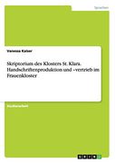 Skriptorium des Klosters st Klara Handschriftenproduktion und Vertrieb im Frauenkloster (en Alemán)
