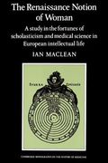 The Renaissance Notion of Woman: A Study in the Fortunes of Scholasticism and Medical Science in European Intellectual Life (Cambridge Studies in the History of Medicine) (en Inglés)