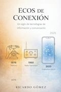 Ecos de Conexión: Un siglo y medio de tecnologías de información y comunicación: Novela (in Spanish)
