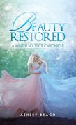 Beauty Restored: A Winter Solstice Chronicle (en Inglés)