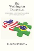 The Washington Dissensus: A Privileged Observer's Perspective on Us-Brazil Relations (en Inglés)