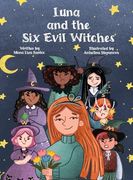 Luna and the six Evil Witches: The Magic Begins With one Brave Girl
