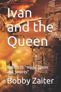 Ivan and the Queen: Book 125 Magic Spells and Swords (en Inglés)