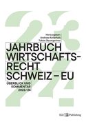 Jahrbuch Wirtschaftsrecht Schweiz - EU 2024: Überblick und Kommentar 2023/24 (in German)