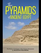 The Pyramids of Ancient Egypt: The History of Antiquity's Most Famous Monuments (en Inglés)