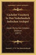 Cachelot-Visscherij In Den Nederlandsch Indischen Archipel: Getah-Pertja Van Celebes-Oostkust (1877)