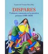 Dispares. Violencia y memoria en la narrativa peruana (in Spanish)