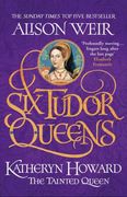 Six Tudor Queens: Katheryn Howard, the Tainted Queen: Six Tudor Queens 5