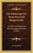 Die Erklarung Der Menschen Und Burgerrechte: Ein Beitrag Modernen Versassungsgeschichte (1904) (en Alemán)