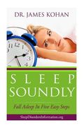 Sleep Soundly: Fall Asleep In Five Easy Steps (en Inglés)