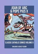 Joan of Arc & Pope Pius X: Classic Catholic Comics 9 (en Inglés)