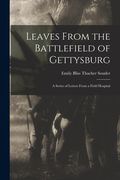 Leaves From the Battlefield of Gettysburg: A Series of Letters From a Field Hospital