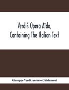Verdi'S Opera Aïda, Containing The Italian Text, With An English Translation And The Music Of All The Principal Airs (en Inglés)