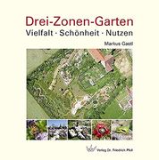 Drei-Zonen-Garten: Vielfalt · Schönheit · Nutzen (en Alemán)