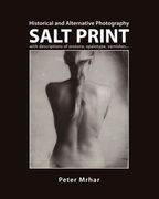 Salt Print With Descriptions of Orotone, Opalotype, Varnishes. Historical and Alternative Photography (en Inglés)