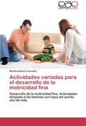Actividades variadas para el desarrollo de la motricidad fina: Desarrollo de la motricidad fina. Actividades dirigidas a las familias con hijos del quinto año de vida