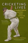 Cricketing Lives: A Characterful History from Pitch to Page (en Inglés)