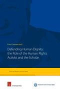 Defending Human Dignity: The Role of the Human Rights Activist and the Scholar