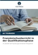 Französischunterricht in der Qualifikationsphase: Im Zeitalter der Handlungsorientierten Perspektive (en Alemán)
