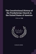 The Constitutional History of the Presbyterian Church in the United States of America: 1741 to 1788 (en Inglés)