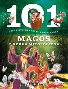 101 Cosas que Deberías Saber Sobre Magos y Seres Mitológicos
