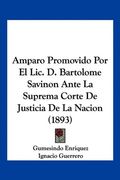 Amparo Promovido por el Lic. D. Bartolome Savinon Ante la Suprema Corte de Justicia de la Nacion (1893)