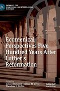 Ecumenical Perspectives Five Hundred Years After Luther'S Reformation (Pathways for Ecumenical and Interreligious Dialogue)