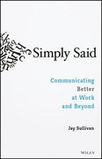Simply Said: Communicating Better at Work and Beyond 