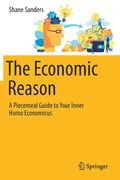The Economic Reason: A Piecemeal Guide to Your Inner Homo Economicus (en Inglés)
