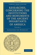 Researches, Concerning the Institutions and Monuments of the Ancient Inhabitants of America, With Descriptions and Views of Some of the Most Striking: Library Collection - Latin American Studies)