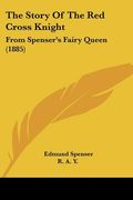the story of the red cross knight: from spenser's fairy queen (1885) (en Inglés)