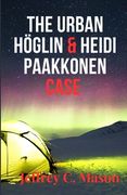 The Urban Höglin & Heidi Paakkonen Case: True Crime Case (en Inglés)