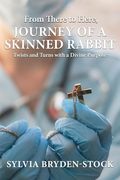 From There to Here: Journey of a Skinned Rabbit: Twist and Turns With a Divine Purpose (en Inglés)