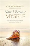 Now i Become Myself: How Deep Grace Heals our Shame and Restores our True Self (en Inglés)