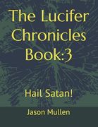 The Lucifer Chronicles Book: 3: Hail Satan! (en Inglés)