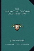 the life and times of oliver goldsmith (1890) the life and times of oliver goldsmith (1890)