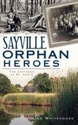 Sayville Orphan Heroes: The Cottages of St. Ann's (en Inglés)