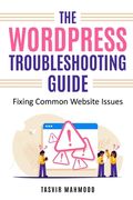 The WordPress Troubleshooting Guide: Fixing Common Website Issues (en Inglés)